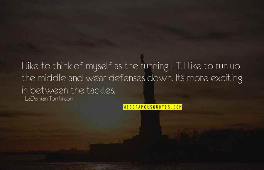 No Defenses Quotes By LaDainian Tomlinson: I like to think of myself as the