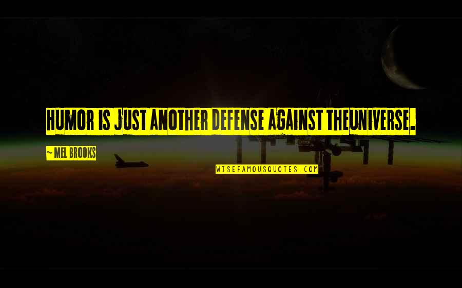 No Defenses Quotes By Mel Brooks: Humor is just another defense against theuniverse.