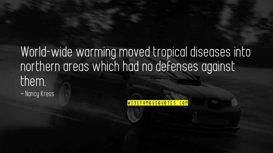 No Defenses Quotes By Nancy Kress: World-wide warming moved tropical diseases into northern areas