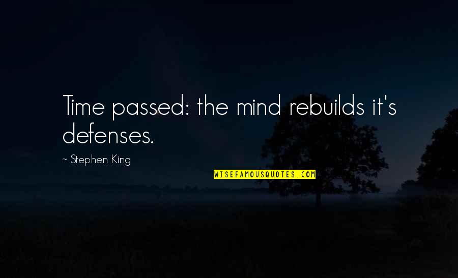 No Defenses Quotes By Stephen King: Time passed: the mind rebuilds it's defenses.