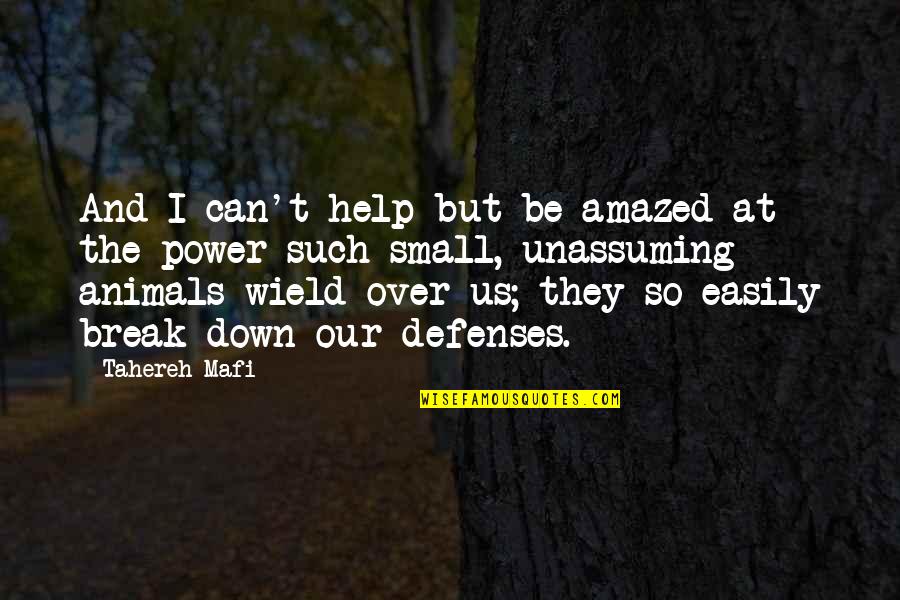 No Defenses Quotes By Tahereh Mafi: And I can't help but be amazed at