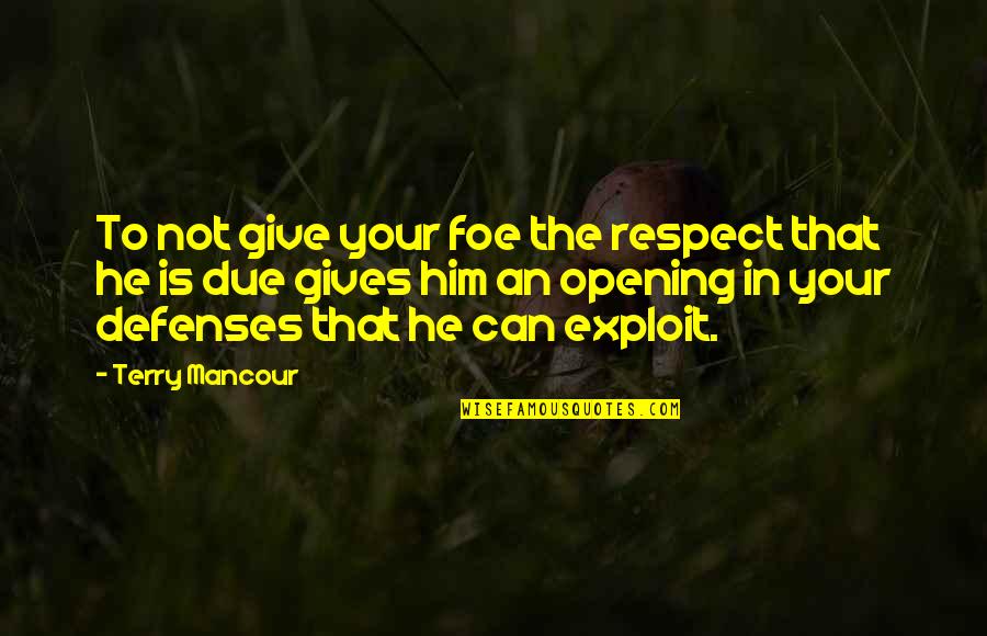 No Defenses Quotes By Terry Mancour: To not give your foe the respect that