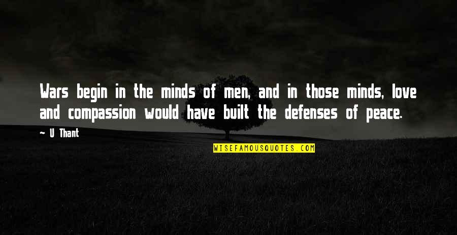No Defenses Quotes By U Thant: Wars begin in the minds of men, and