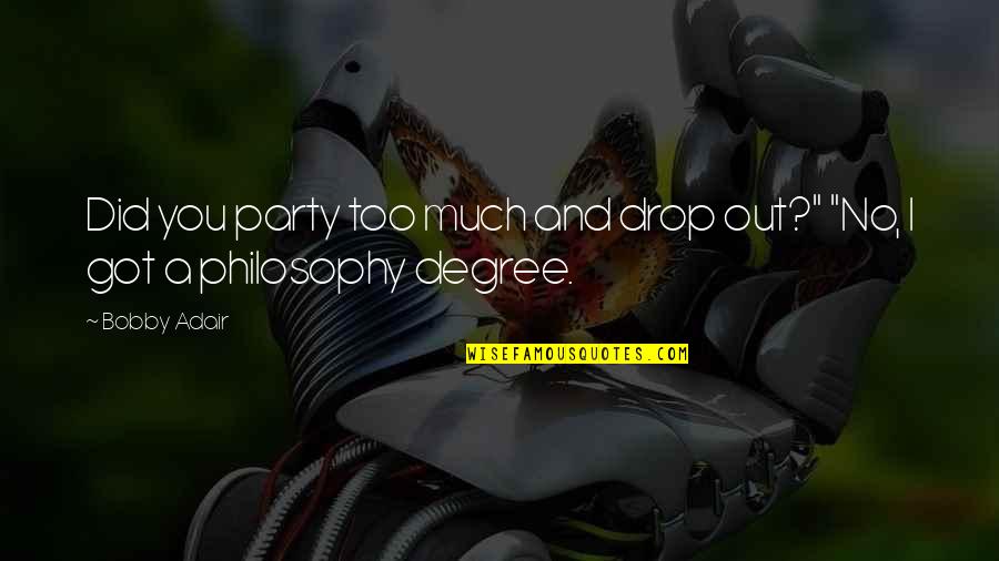 No Degree Quotes By Bobby Adair: Did you party too much and drop out?"