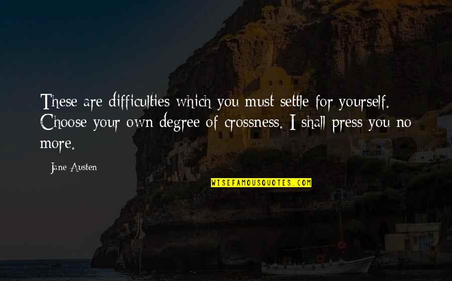 No Degree Quotes By Jane Austen: These are difficulties which you must settle for