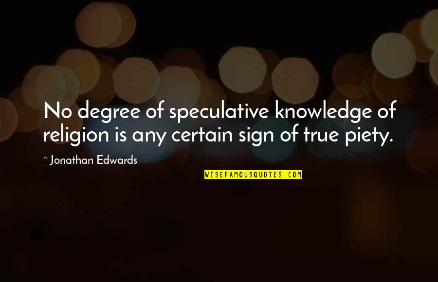 No Degree Quotes By Jonathan Edwards: No degree of speculative knowledge of religion is