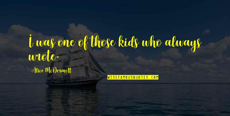 No Dejo De Pensar En Ti Quotes By Alice McDermott: I was one of those kids who always