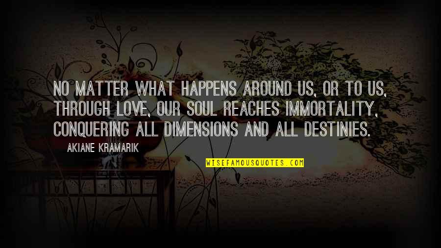 No Destiny Quotes By Akiane Kramarik: No matter what happens around us, or to No Destiny Quotes By Akiane Kramarik: No matter what happens around us, or to