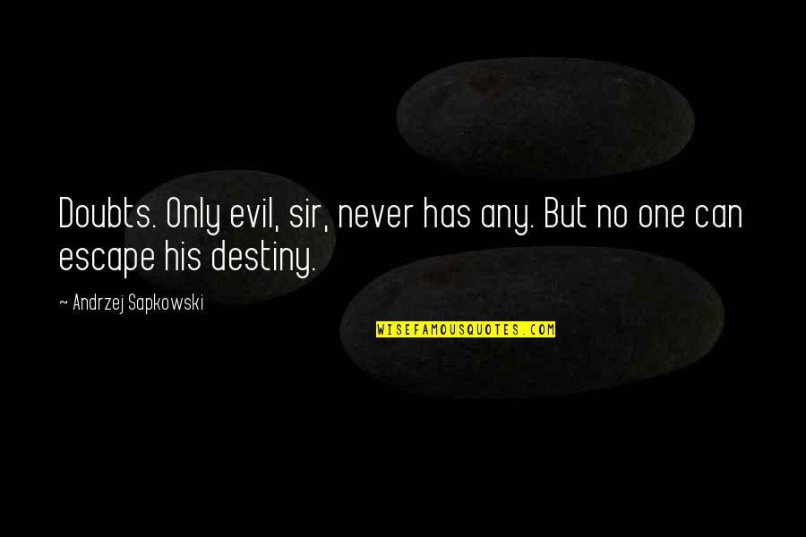 No Destiny Quotes By Andrzej Sapkowski: Doubts. Only evil, sir, never has any. But No Destiny Quotes By Andrzej Sapkowski: Doubts. Only evil, sir, never has any. But