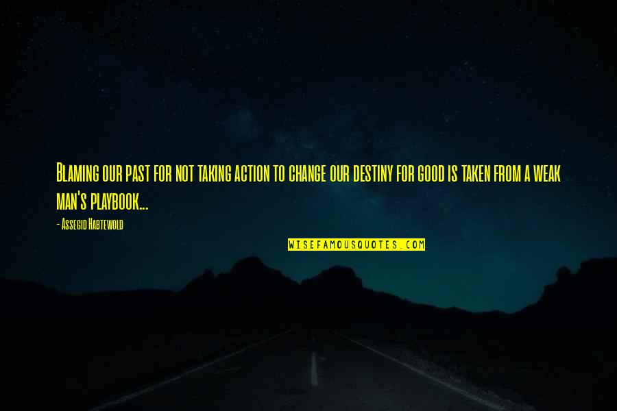 No Destiny Quotes By Assegid Habtewold: Blaming our past for not taking action to No Destiny Quotes By Assegid Habtewold: Blaming our past for not taking action to