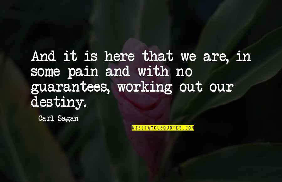 No Destiny Quotes By Carl Sagan: And it is here that we are, in No Destiny Quotes By Carl Sagan: And it is here that we are, in
