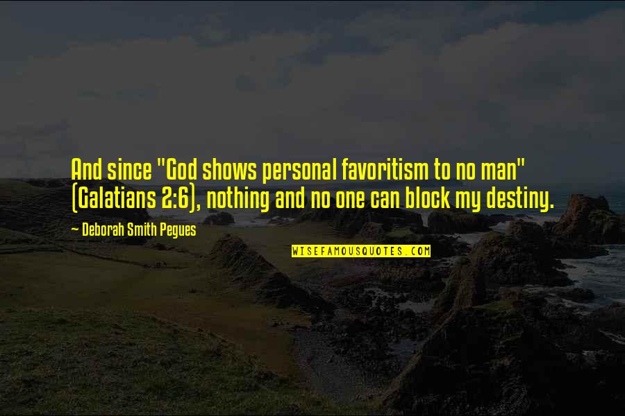 No Destiny Quotes By Deborah Smith Pegues: And since "God shows personal favoritism to no No Destiny Quotes By Deborah Smith Pegues: And since "God shows personal favoritism to no