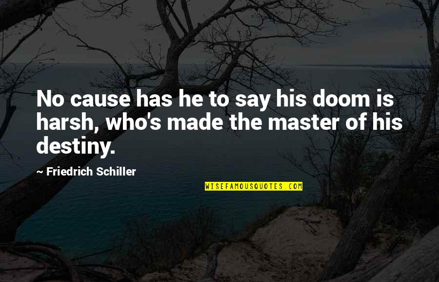 No Destiny Quotes By Friedrich Schiller: No cause has he to say his doom No Destiny Quotes By Friedrich Schiller: No cause has he to say his doom