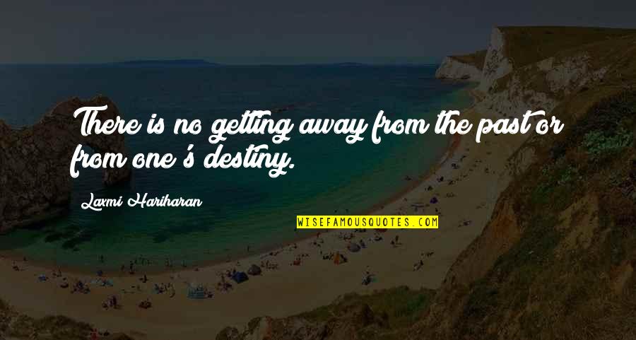 No Destiny Quotes By Laxmi Hariharan: There is no getting away from the past No Destiny Quotes By Laxmi Hariharan: There is no getting away from the past