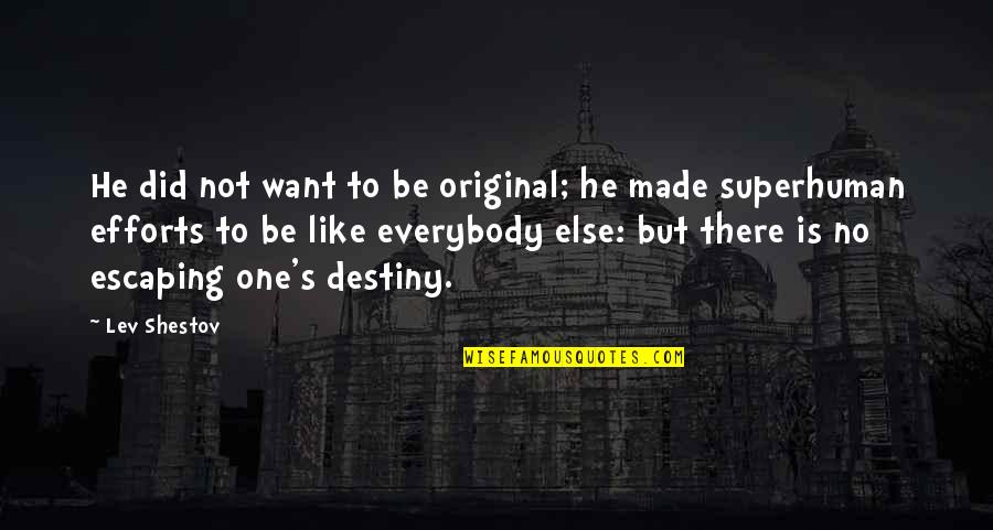 No Destiny Quotes By Lev Shestov: He did not want to be original; he No Destiny Quotes By Lev Shestov: He did not want to be original; he