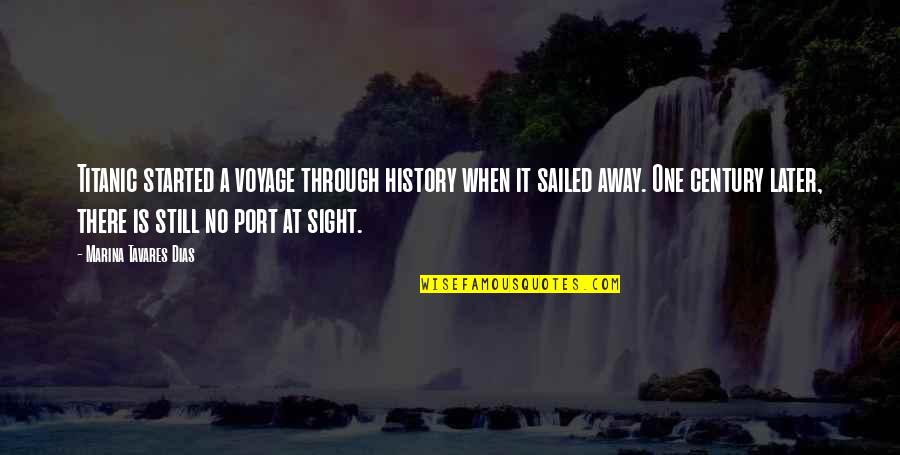 No Destiny Quotes By Marina Tavares Dias: Titanic started a voyage through history when it No Destiny Quotes By Marina Tavares Dias: Titanic started a voyage through history when it