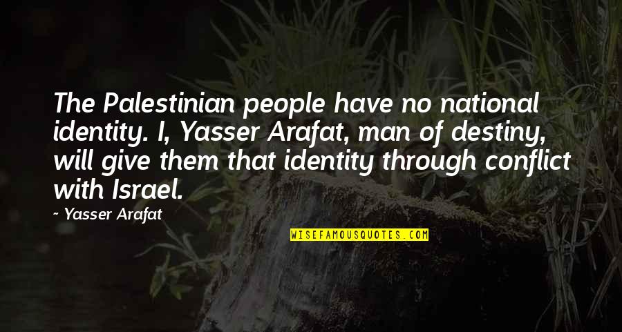 No Destiny Quotes By Yasser Arafat: The Palestinian people have no national identity. I, No Destiny Quotes By Yasser Arafat: The Palestinian people have no national identity. I,