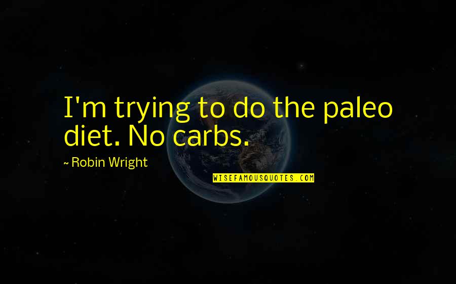 No Diet Quotes By Robin Wright: I'm trying to do the paleo diet. No