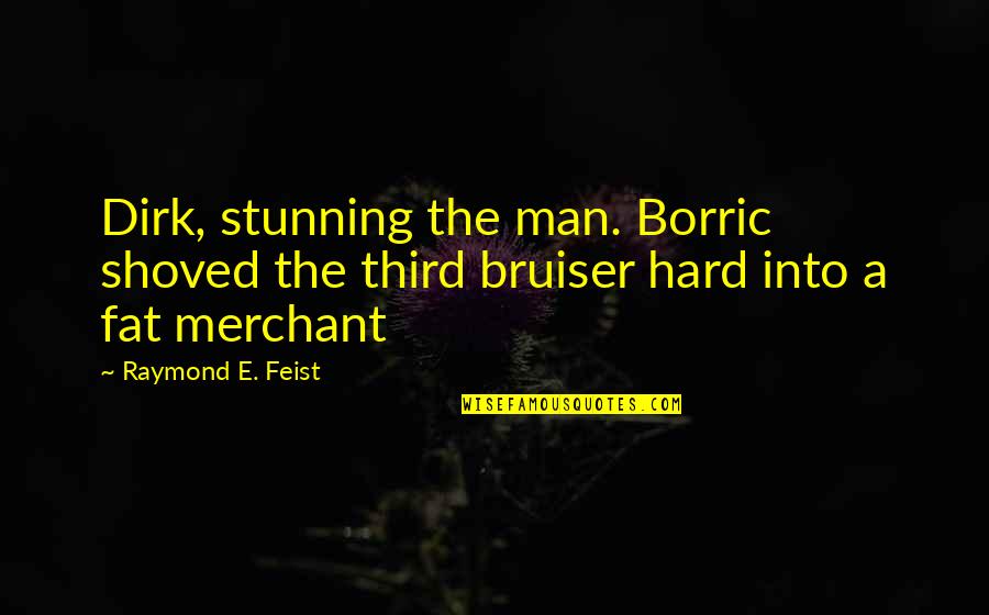 No Difference If Your Around Or Not Quotes By Raymond E. Feist: Dirk, stunning the man. Borric shoved the third
