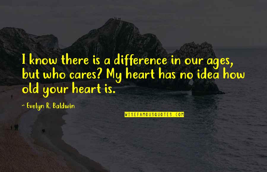 No Difference Love Quotes By Evelyn R. Baldwin: I know there is a difference in our