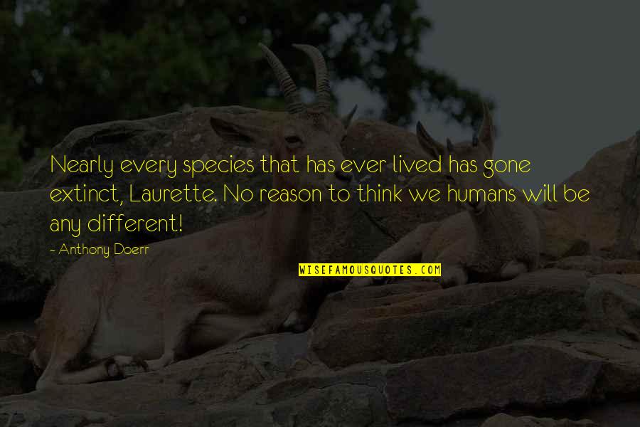 No Different Quotes By Anthony Doerr: Nearly every species that has ever lived has
