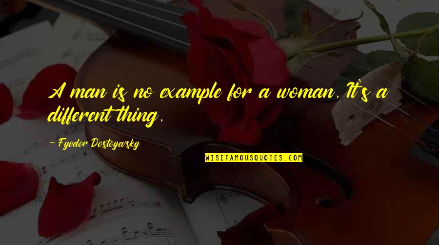 No Different Quotes By Fyodor Dostoyevsky: A man is no example for a woman.