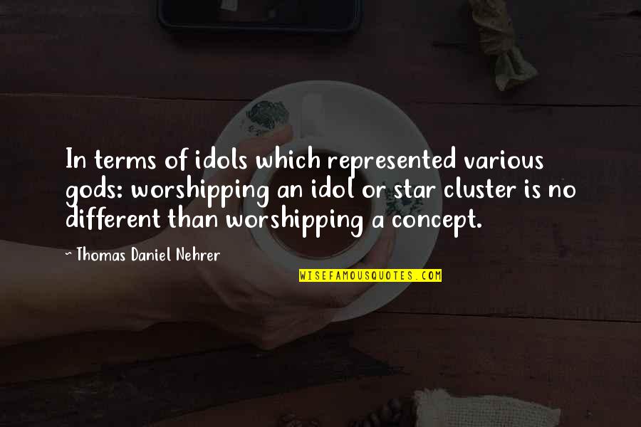 No Different Quotes By Thomas Daniel Nehrer: In terms of idols which represented various gods: