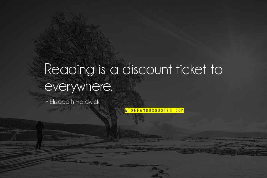 No Discount Quotes By Elizabeth Hardwick: Reading is a discount ticket to everywhere.