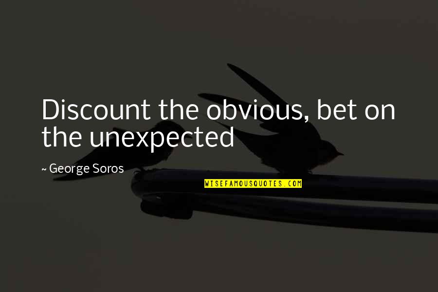 No Discounts Quotes By George Soros: Discount the obvious, bet on the unexpected