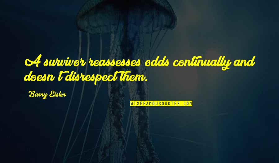 No Disrespect Quotes By Barry Eisler: A survivor reassesses odds continually and doesn't disrespect