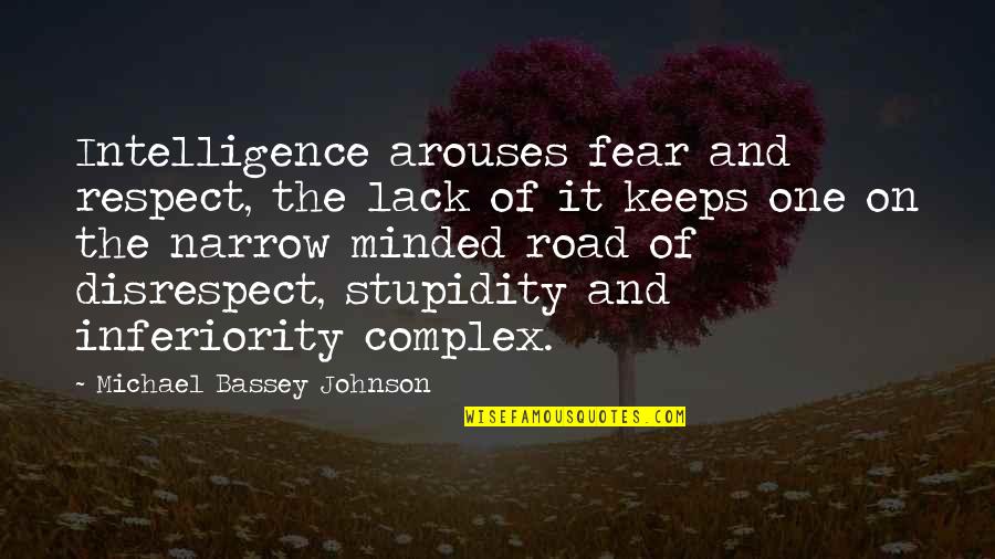 No Disrespect Quotes By Michael Bassey Johnson: Intelligence arouses fear and respect, the lack of