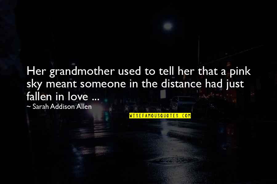 No Distance In Love Quotes By Sarah Addison Allen: Her grandmother used to tell her that a No Distance In Love Quotes By Sarah Addison Allen: Her grandmother used to tell her that a