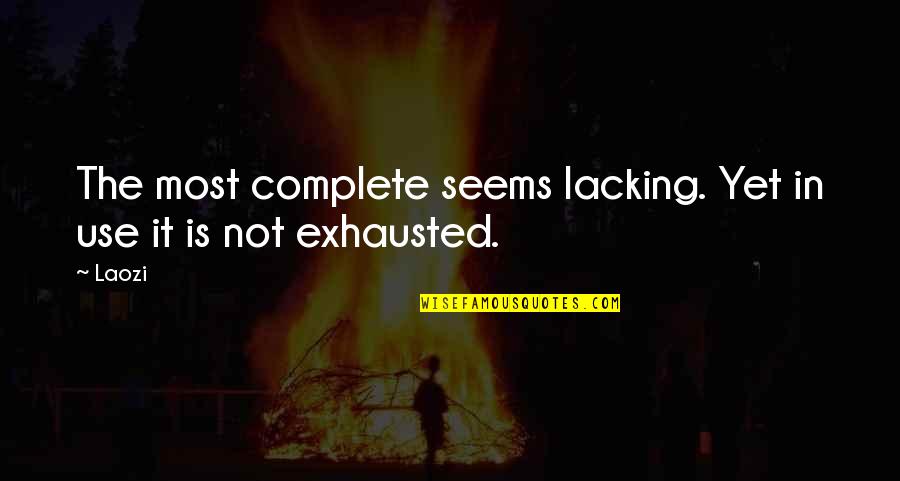 No Distractions Quote Quotes By Laozi: The most complete seems lacking. Yet in use