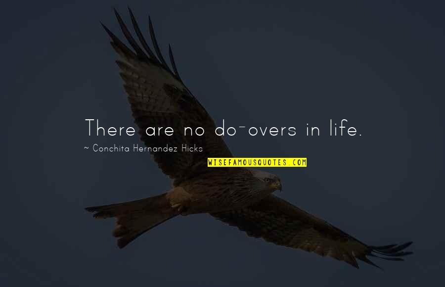 No Do Overs Quotes By Conchita Hernandez Hicks: There are no do-overs in life.