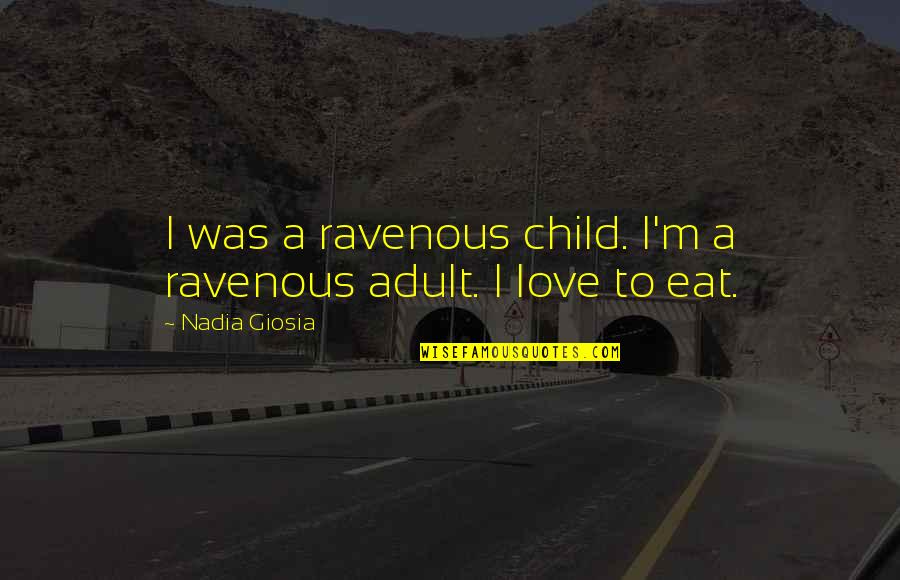 No Donation Letter Quotes By Nadia Giosia: I was a ravenous child. I'm a ravenous No Donation Letter Quotes By Nadia Giosia: I was a ravenous child. I'm a ravenous