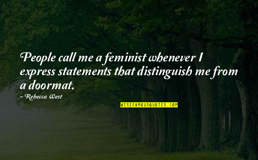 No Doormat Quotes By Rebecca West: People call me a feminist whenever I express