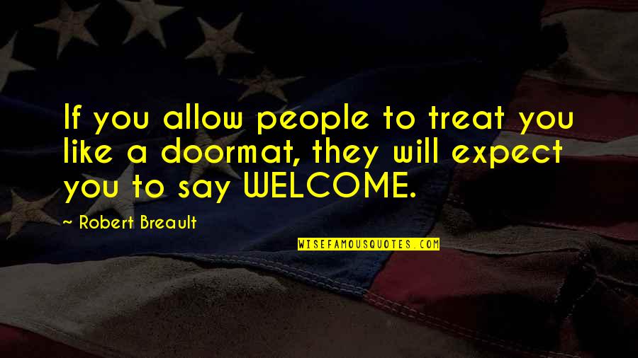 No Doormat Quotes By Robert Breault: If you allow people to treat you like
