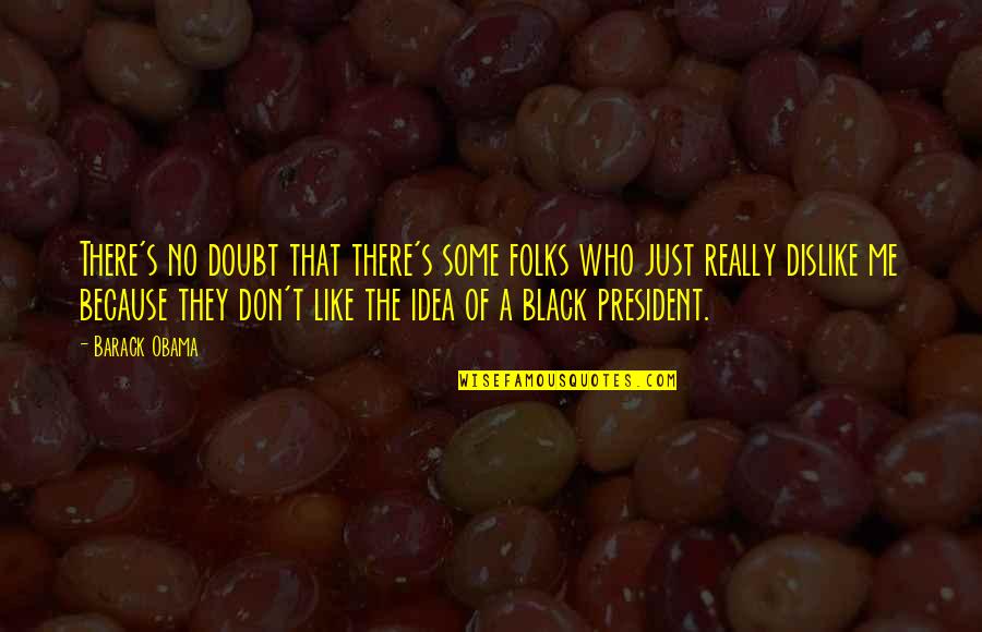 No Doubt Quotes By Barack Obama: There's no doubt that there's some folks who