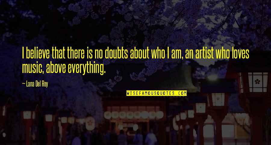 No Doubts Quotes By Lana Del Rey: I believe that there is no doubts about