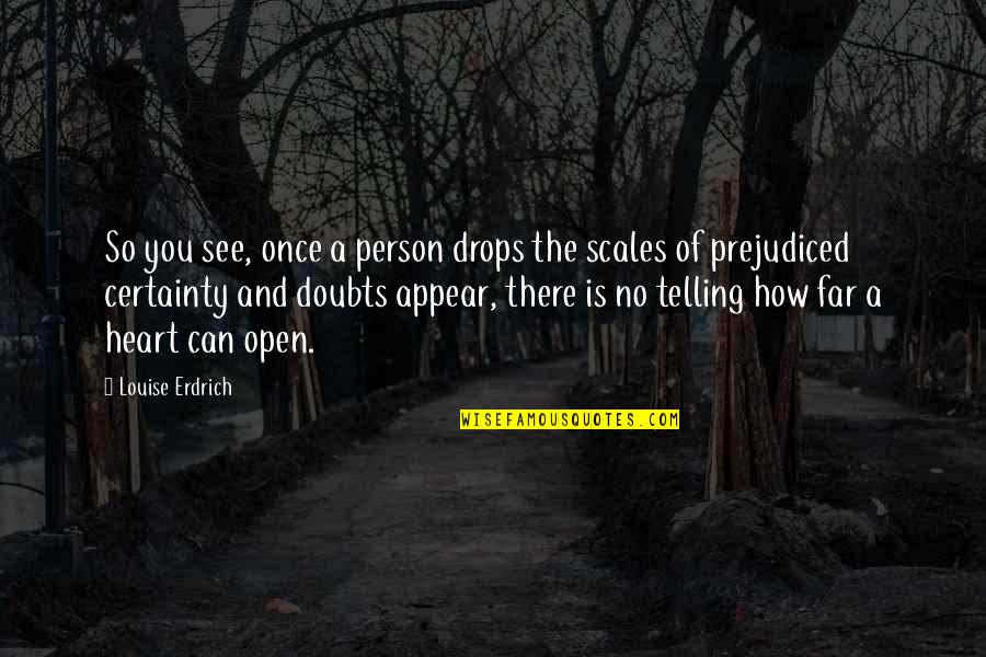 No Doubts Quotes By Louise Erdrich: So you see, once a person drops the