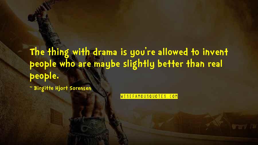 No Drama Allowed Quotes By Birgitte Hjort Sorensen: The thing with drama is you're allowed to