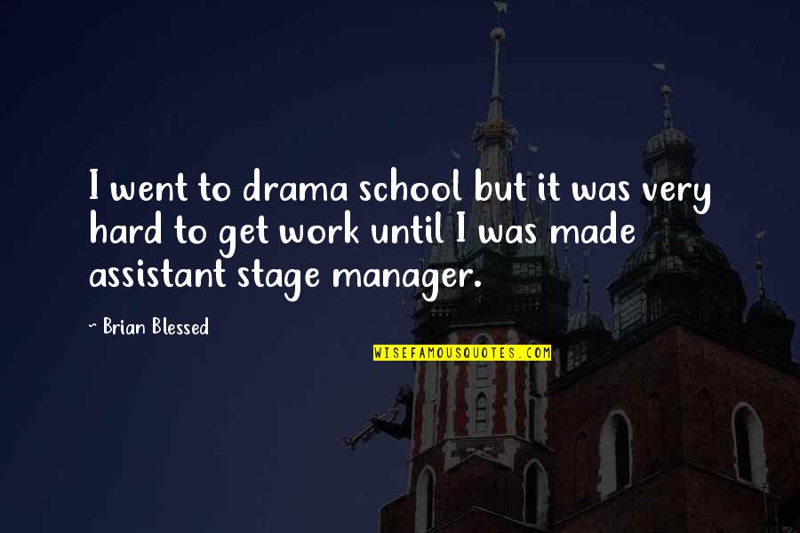 No Drama At Work Quotes By Brian Blessed: I went to drama school but it was No Drama At Work Quotes By Brian Blessed: I went to drama school but it was