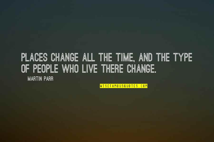 No Drama At Work Quotes By Martin Parr: Places change all the time, and the type