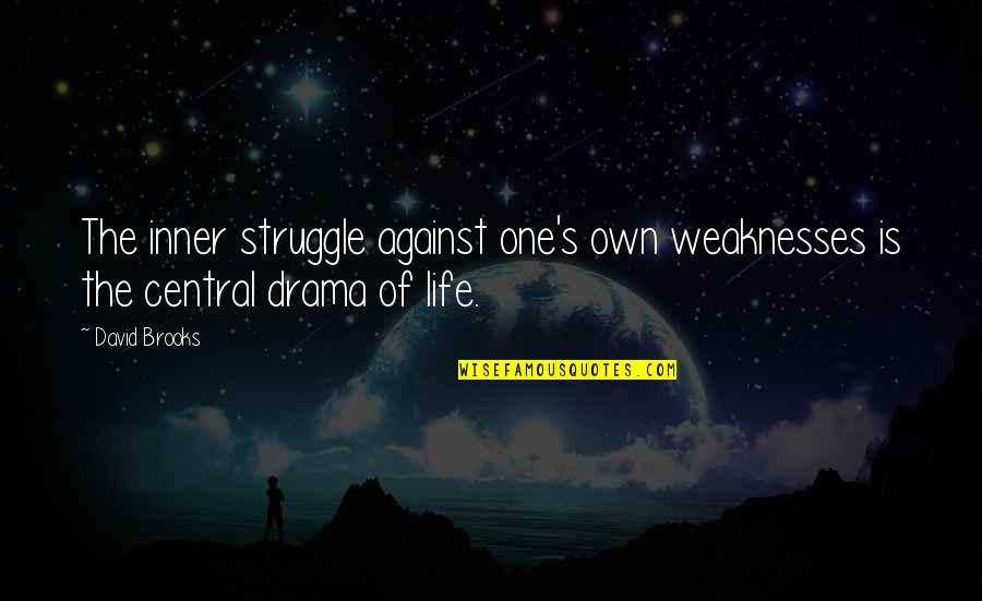 No Drama In Life Quotes By David Brooks: The inner struggle against one's own weaknesses is