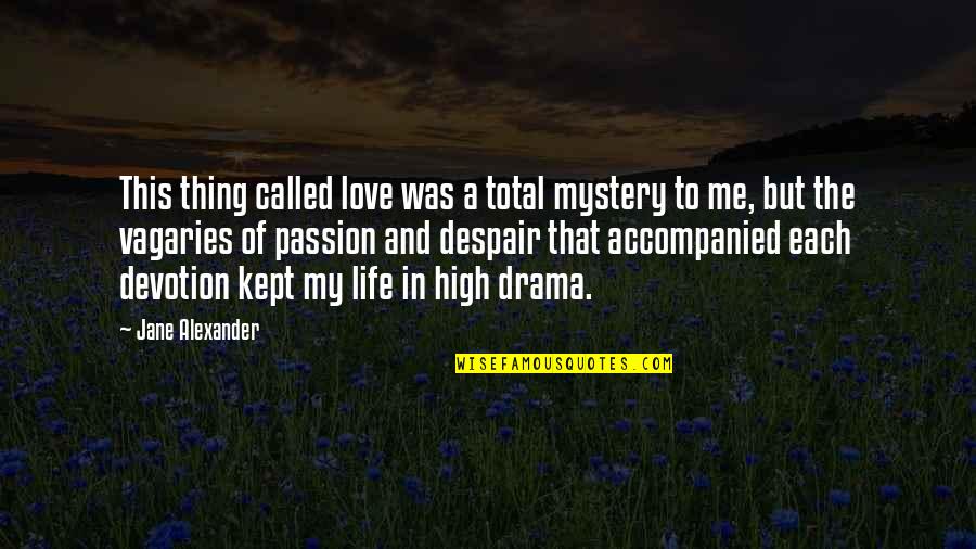 No Drama In Life Quotes By Jane Alexander: This thing called love was a total mystery