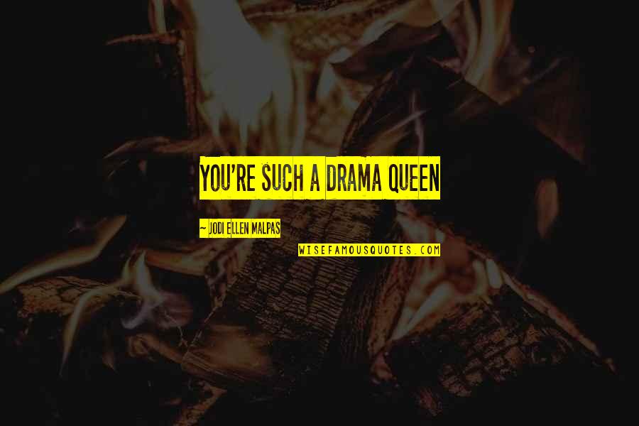 No Drama Queen Quotes By Jodi Ellen Malpas: You're such a drama queen