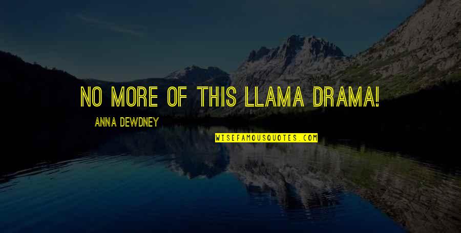 No Drama Quotes By Anna Dewdney: No more of this llama drama!