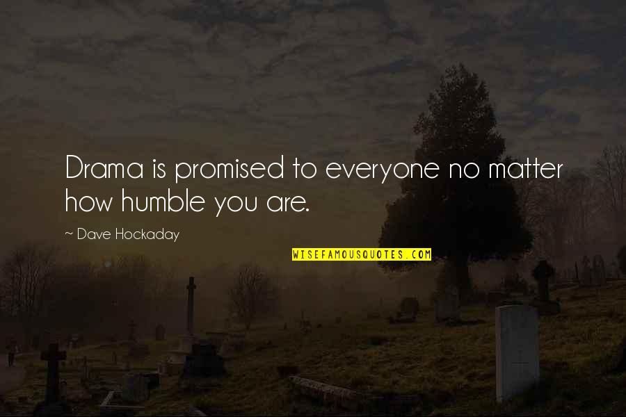 No Drama Quotes By Dave Hockaday: Drama is promised to everyone no matter how