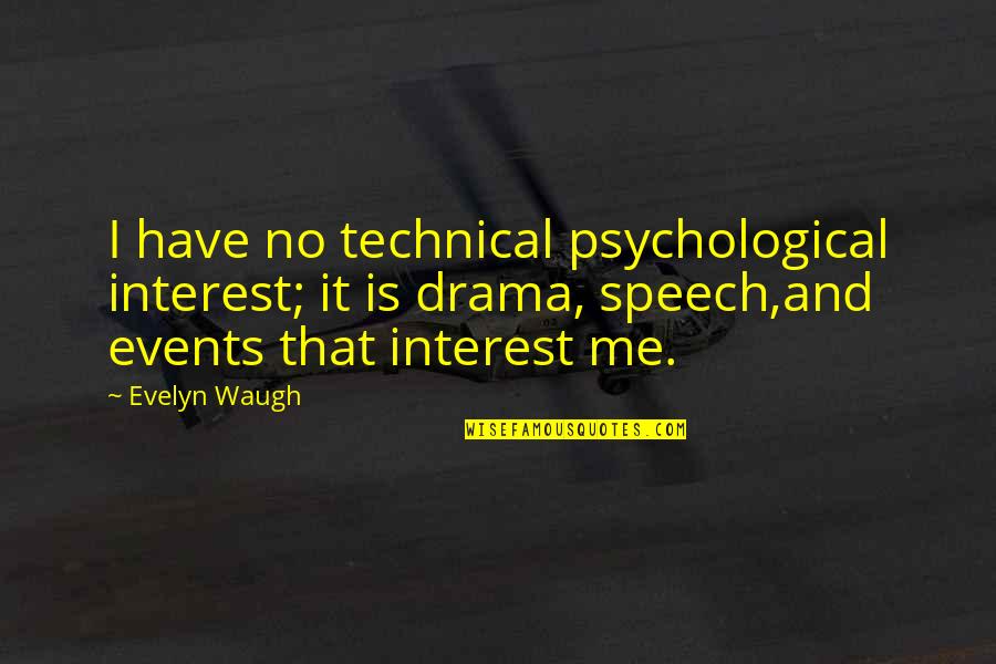 No Drama Quotes By Evelyn Waugh: I have no technical psychological interest; it is