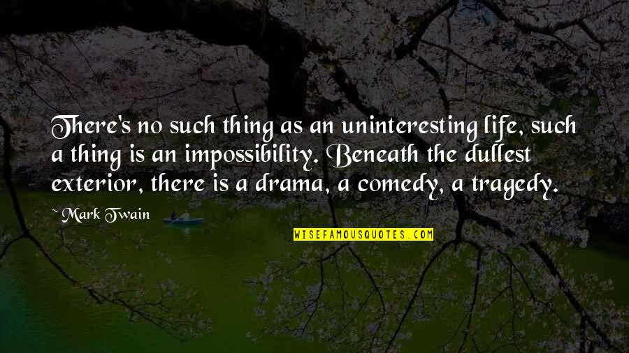 No Drama Quotes By Mark Twain: There's no such thing as an uninteresting life,